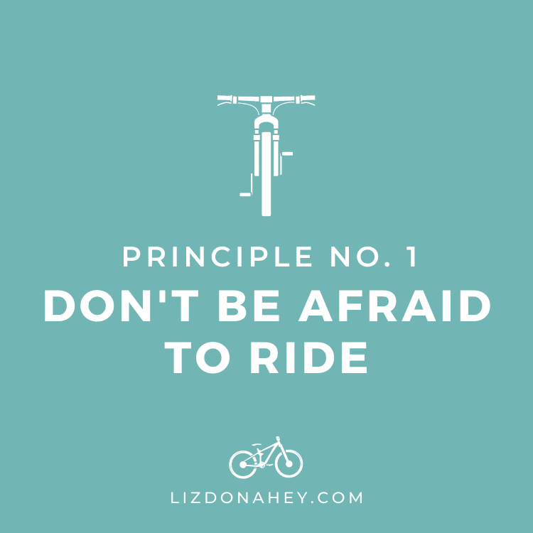 Principle #1 Don't Be Afraid to Ride Liz Donahey's 23 Principles